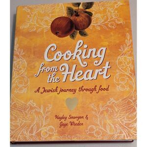 Cooking from the Heart : A Jewish Journey Through Food Recipes, Stories 27 Cooks